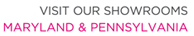 Visit our Showrooms in Marylans and Pennsylvania